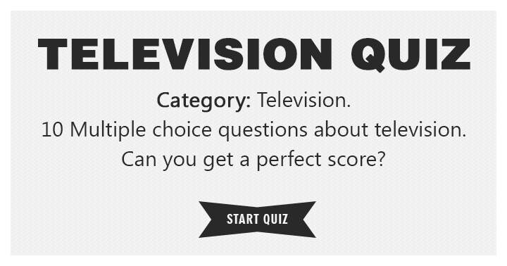 Banner for Can You Get A Perfect Score In This Television Quiz?