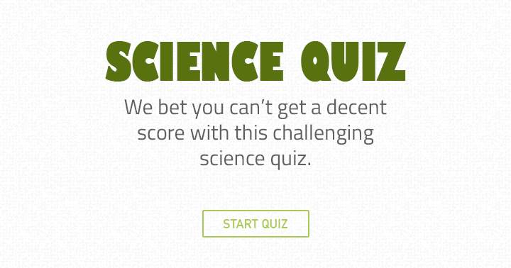 Banner for We bet you can't get a decent score in this challenging science quiz.