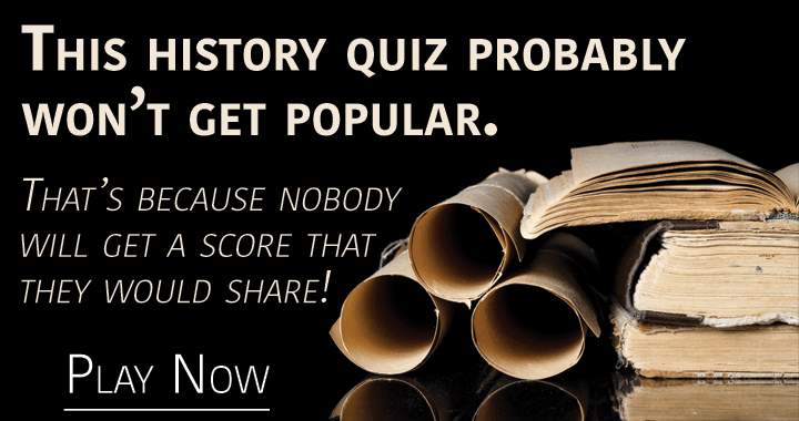 Banner for It is unlikely that this history quiz will gain popularity.