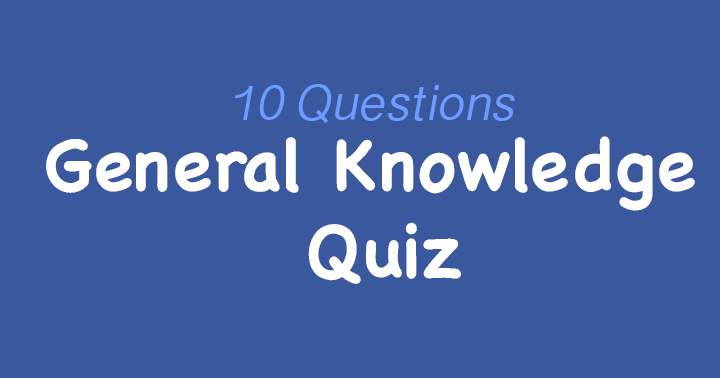 Banner for Most people struggle to achieve a score of 6 or higher on this 10-question general knowledge quiz.