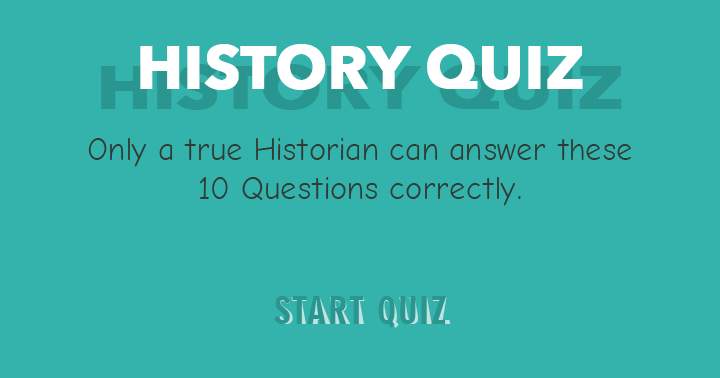 Banner for Are you a true historian? Then try to get a perfect score in this impossible quiz.