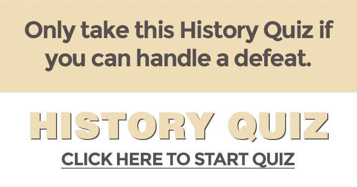 Banner for Only take this History quiz if you can handle a defeat but don't come crying if you failed!