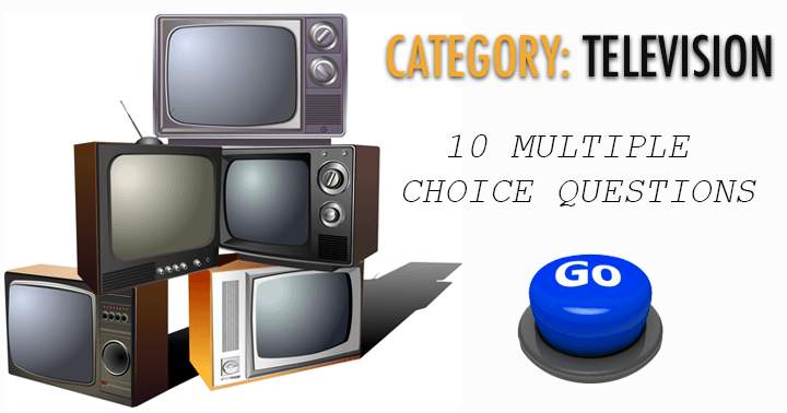 Banner for 10 multiple choice questions. Category: Television.