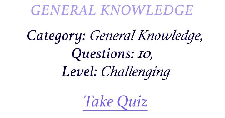 Banner for How many questions will you be able to answer correctly in this impossible General Knowledge Quiz?