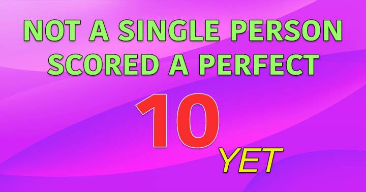 Banner for Not a single person scored a 10 yet