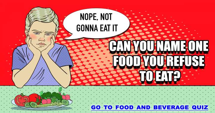 Banner for Can you name food you refuse to eat?