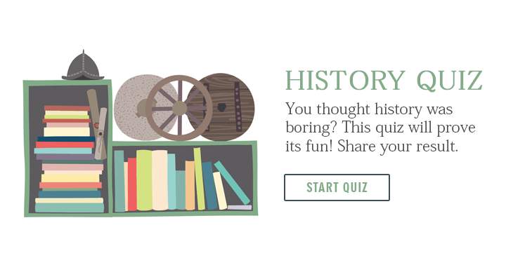 Banner for You thought history was boring? Take this fun quiz!