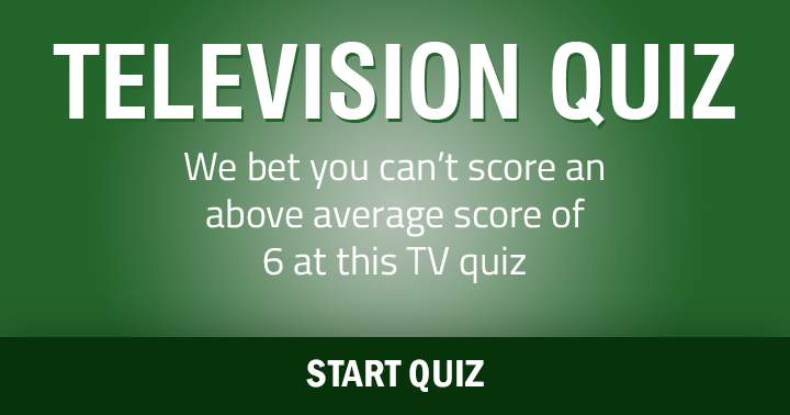 Banner for We bet you can't score an above average score of 6 at this Television Quiz!