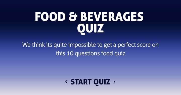 We think you won't be able to get a perfect 10 on this food quiz.