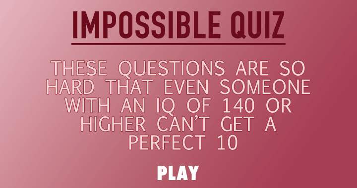 Banner for Do you think you can handle this impossible quiz?