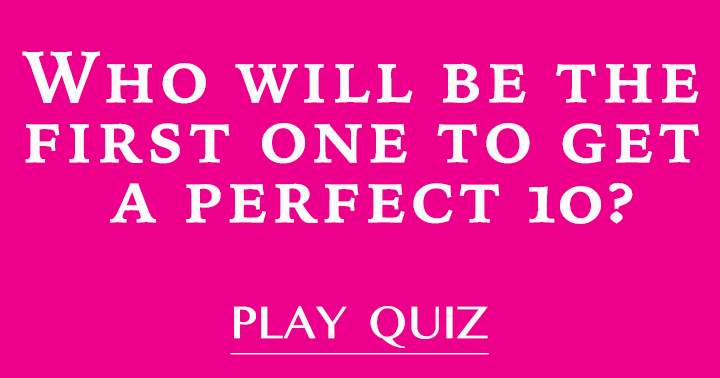 Banner for Who will be the first one to get a perfect 10?