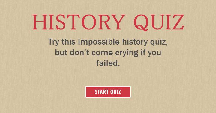 Banner for Try this impossible history quiz, but don't come crying if you failed!