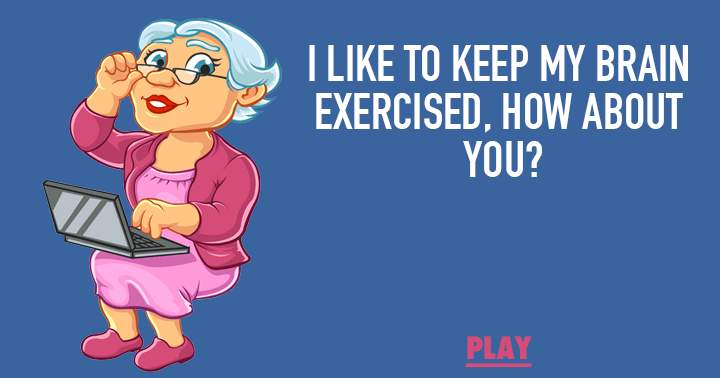 Banner for I like to keep my brain exercised, how about you?