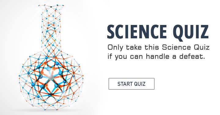 Can you handle a defeat in this Science quiz?