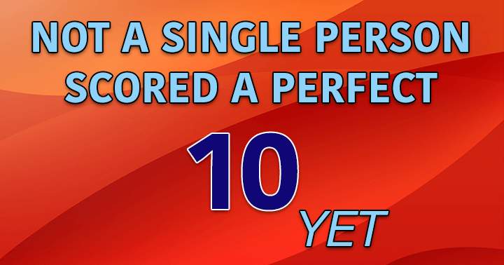 Banner for Not a single person scored a 10 yet