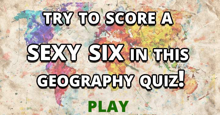 Banner for Can you score a sexy six in this Geography Quiz