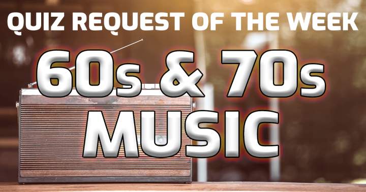 Banner for Quiz Request Of The Week: 60s & 70s Music