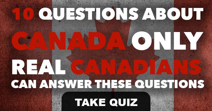 Banner for 10 questions about Canada only real Canadian's can answer.