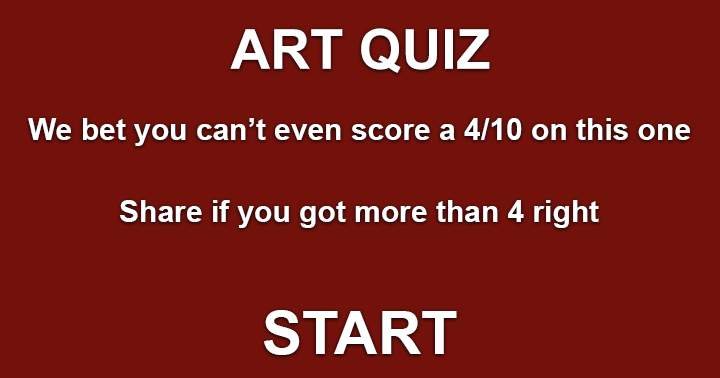 Banner for We don't think you can score a 4/10 or better in this Art Quiz.