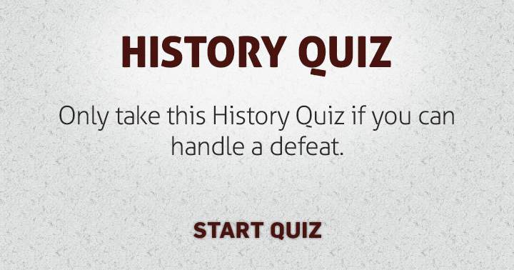 Banner for Take this very hard History quiz, and try scoring a decent score.