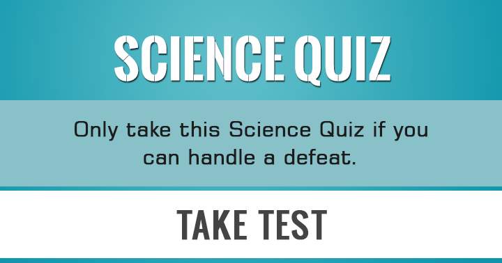 Banner for Can you handle a defeat? Then you can take this Science Quiz!